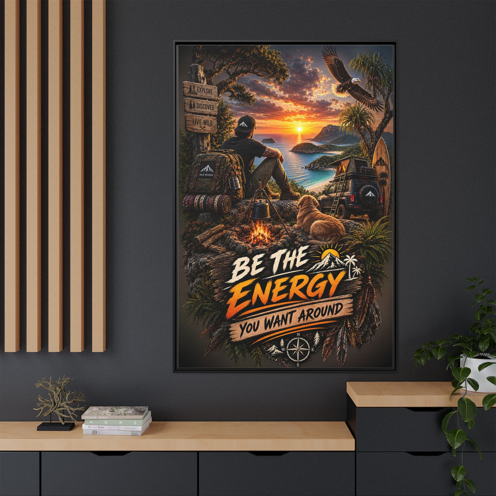 Be The Energy You Want Around - Framed Matte Canvas Wall Art