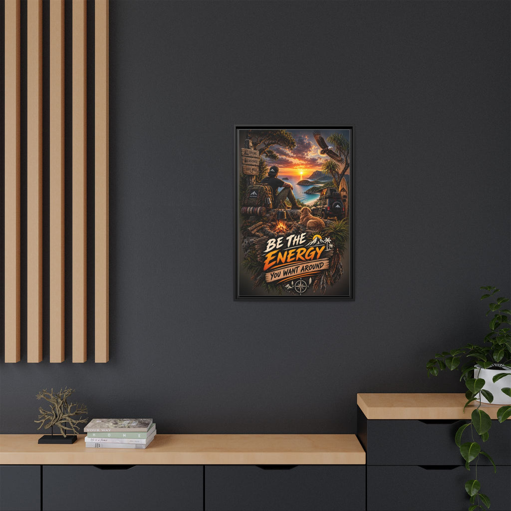 Be The Energy You Want Around - Framed Matte Canvas Wall Art