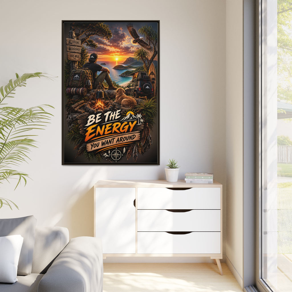 Be The Energy You Want Around - Framed Matte Canvas Wall Art