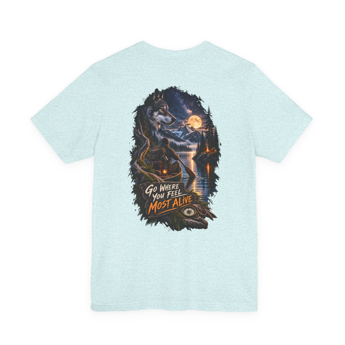 Go Where You Feel Most Alive T-Shirt — Adventure Wilderness Graphic Tee