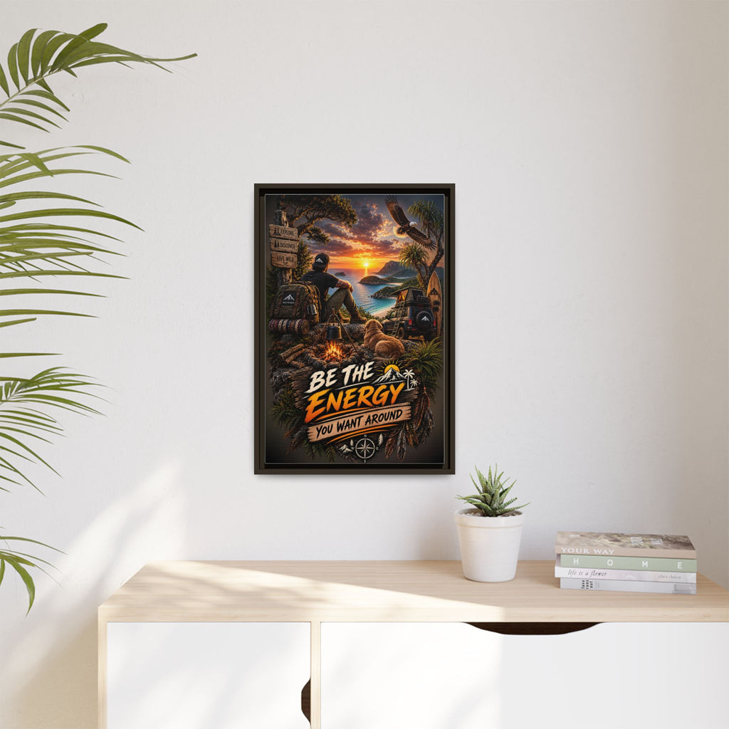 Be The Energy You Want Around - Framed Matte Canvas Wall Art