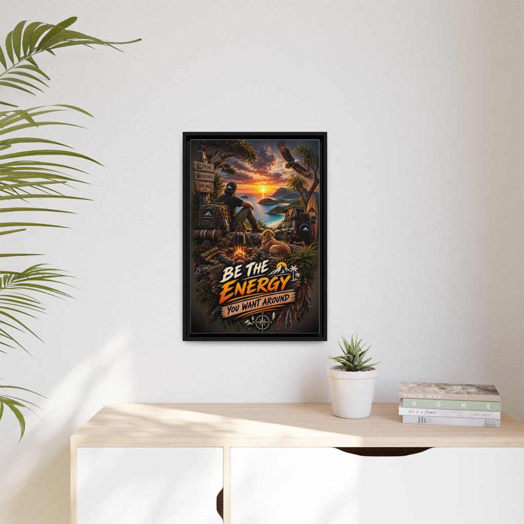 Be The Energy You Want Around - Framed Matte Canvas Wall Art
