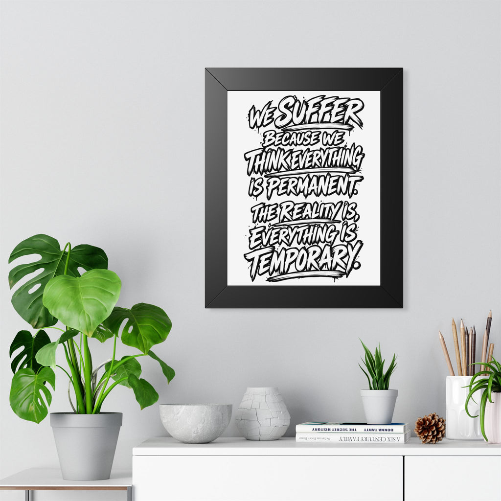 Inspirational Quote Poster — “We Suffer Because We Think Everything Is Permanent” Framed Art