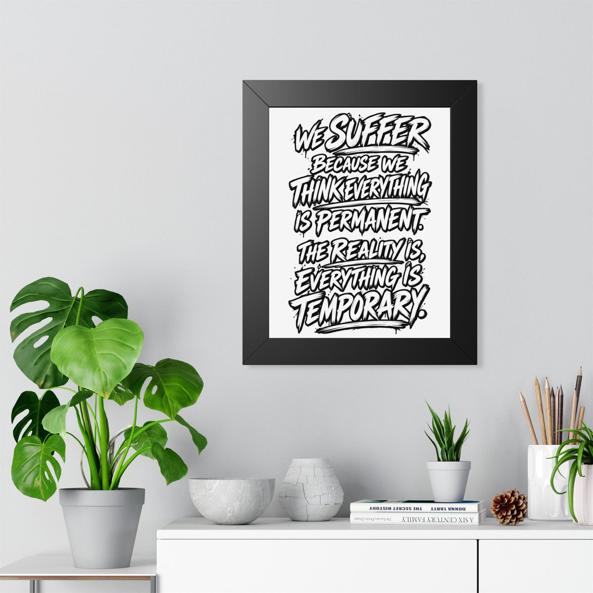 Inspirational Quote Poster — “We Suffer Because We Think Everything Is Permanent” Framed Art
