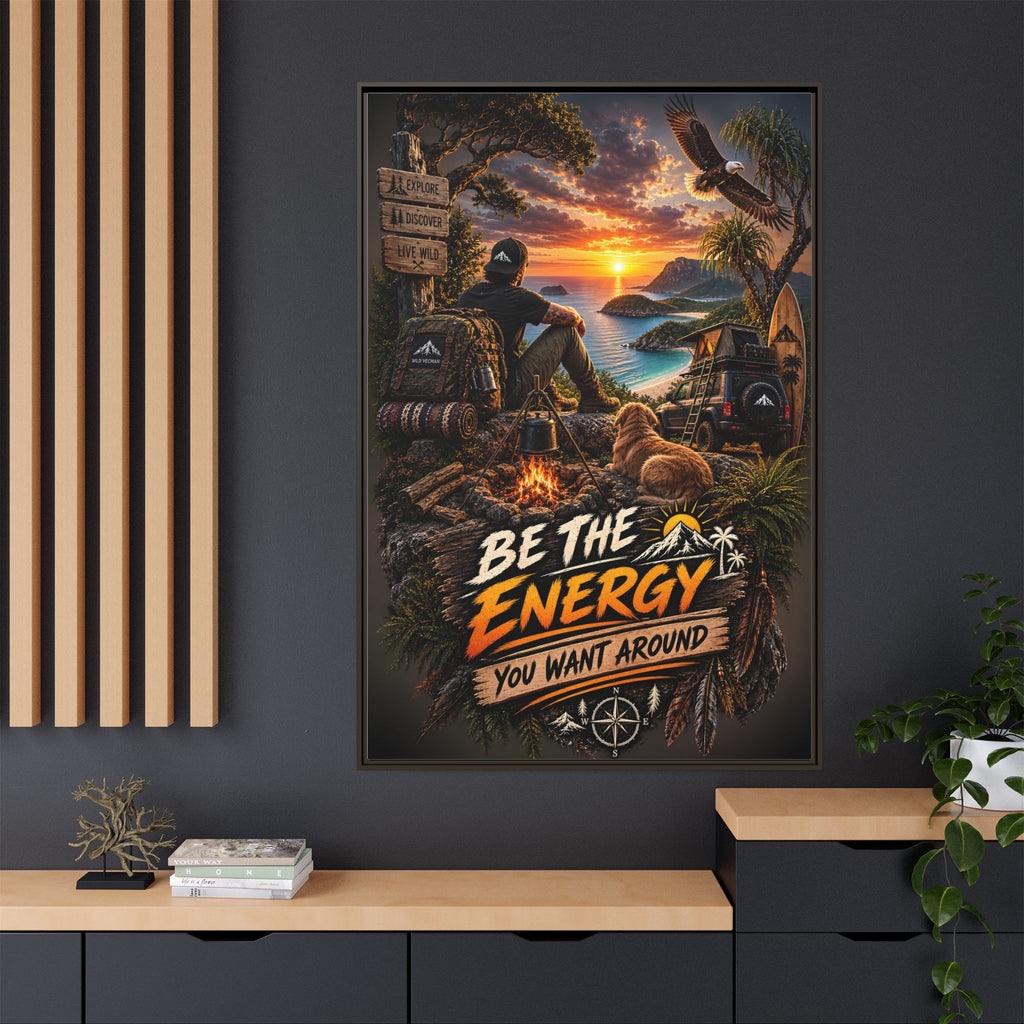 Be The Energy You Want Around - Framed Matte Canvas Wall Art