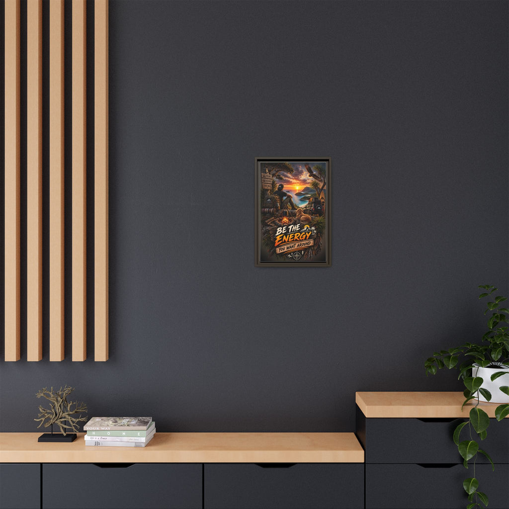 Be The Energy You Want Around - Framed Matte Canvas Wall Art