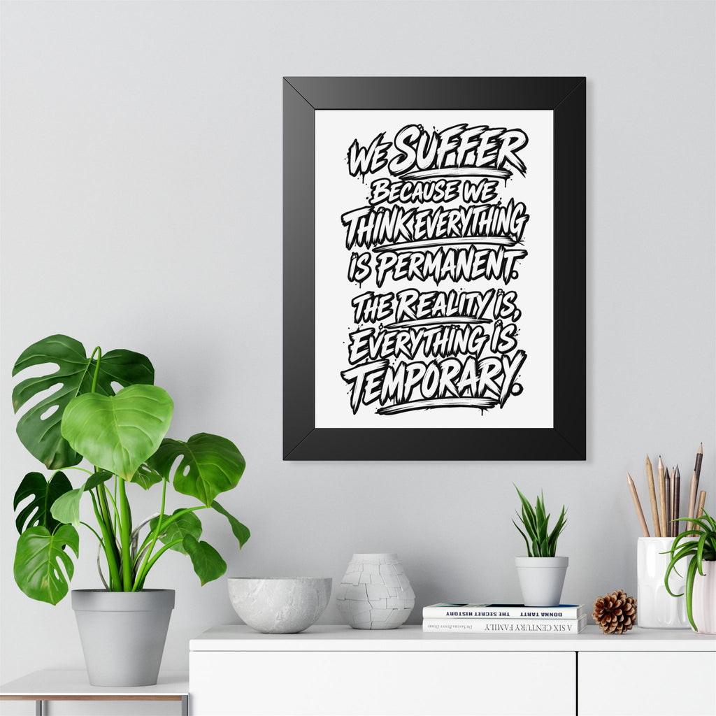 Inspirational Quote Poster — “We Suffer Because We Think Everything Is Permanent” Framed Art