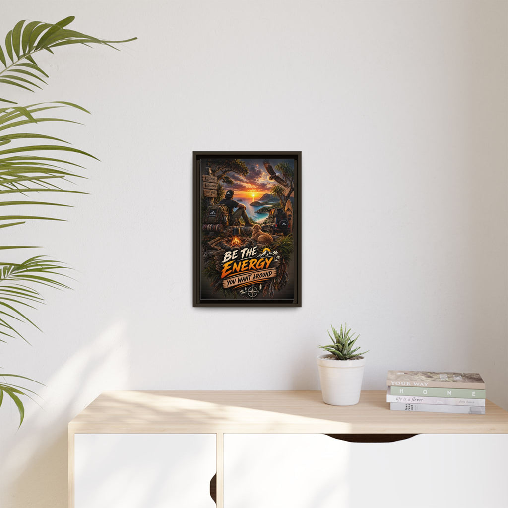 Be The Energy You Want Around - Framed Matte Canvas Wall Art