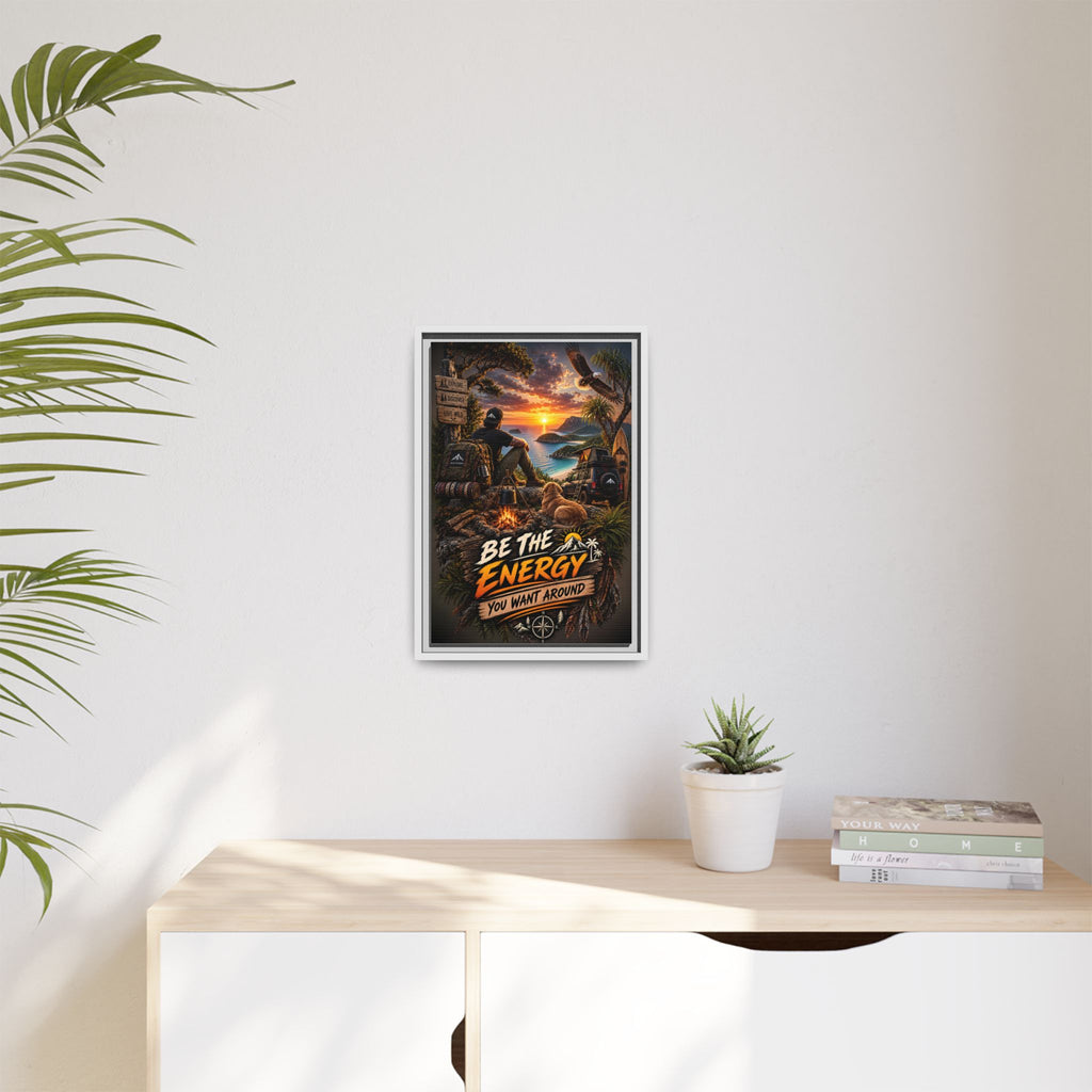Be The Energy You Want Around - Framed Matte Canvas Wall Art