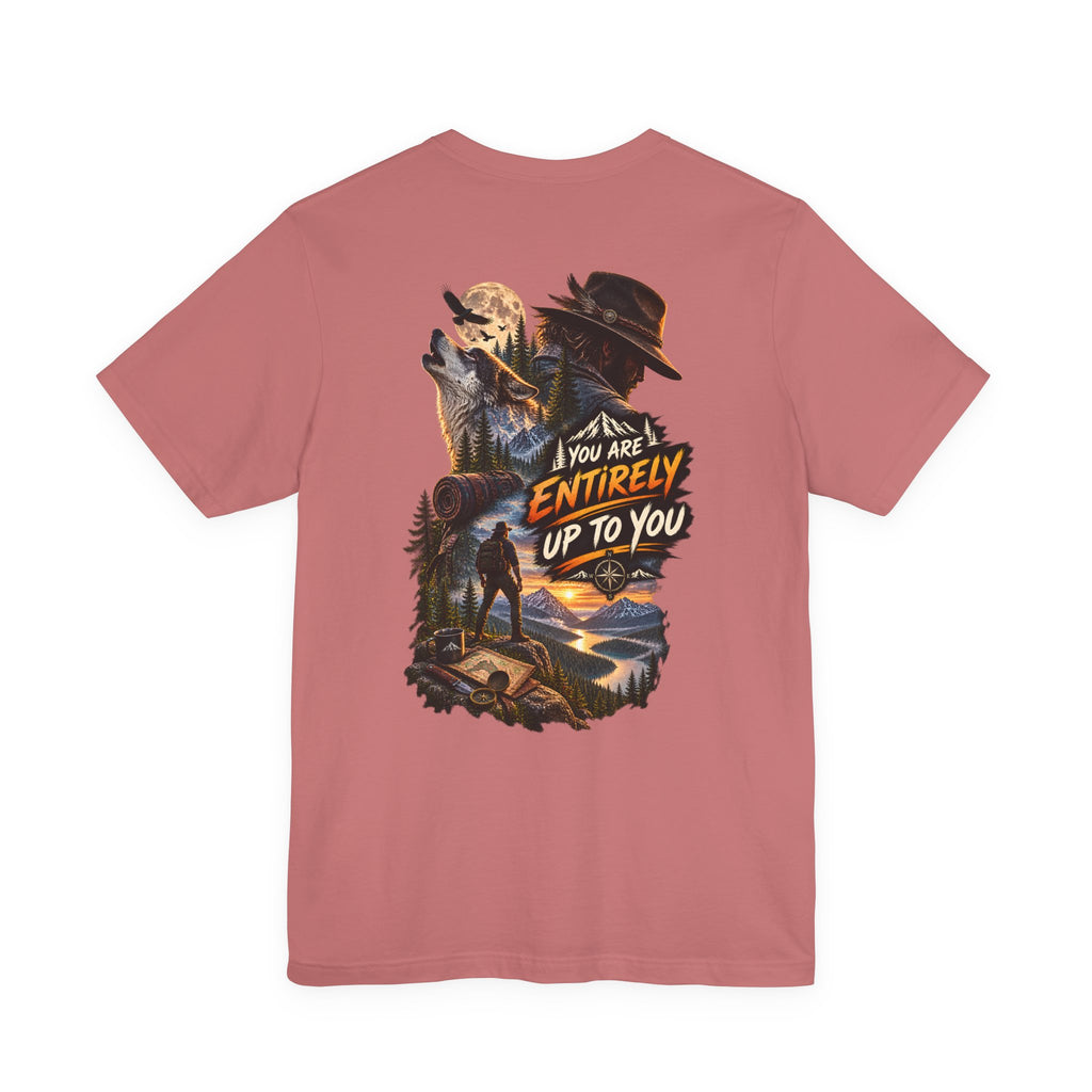 Adventure Graphic Tee — "You Are Entirely Up To You" Inspirational Nature T‑Shirt