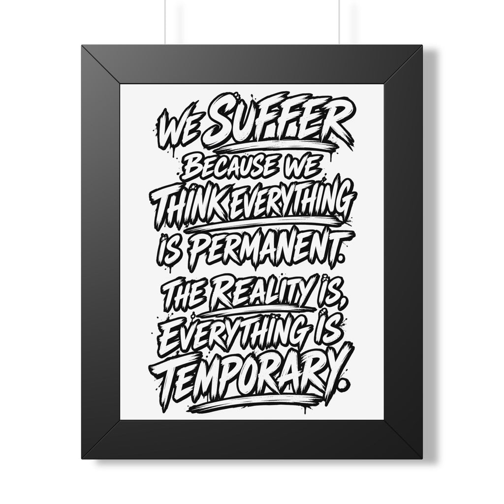 Inspirational Quote Poster — “We Suffer Because We Think Everything Is Permanent” Framed Art