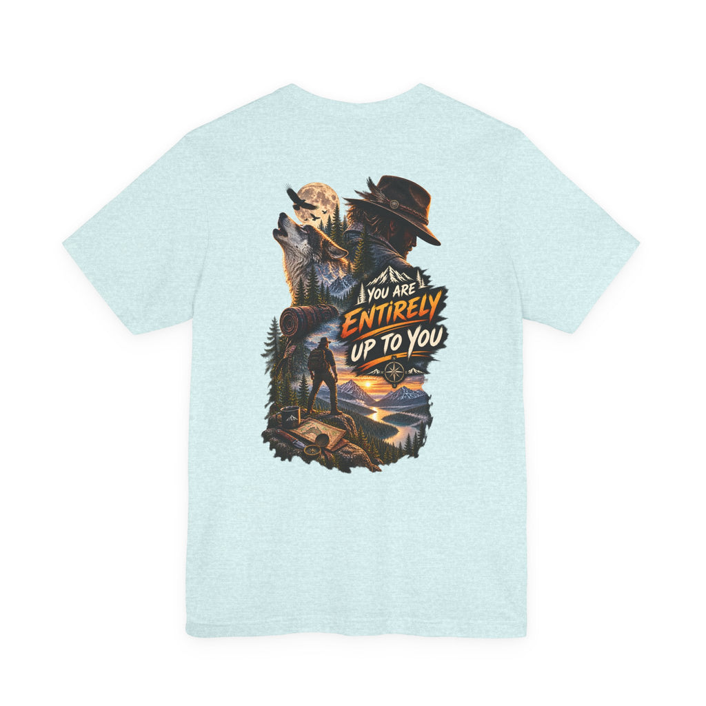 Adventure Graphic Tee — "You Are Entirely Up To You" Inspirational Nature T‑Shirt