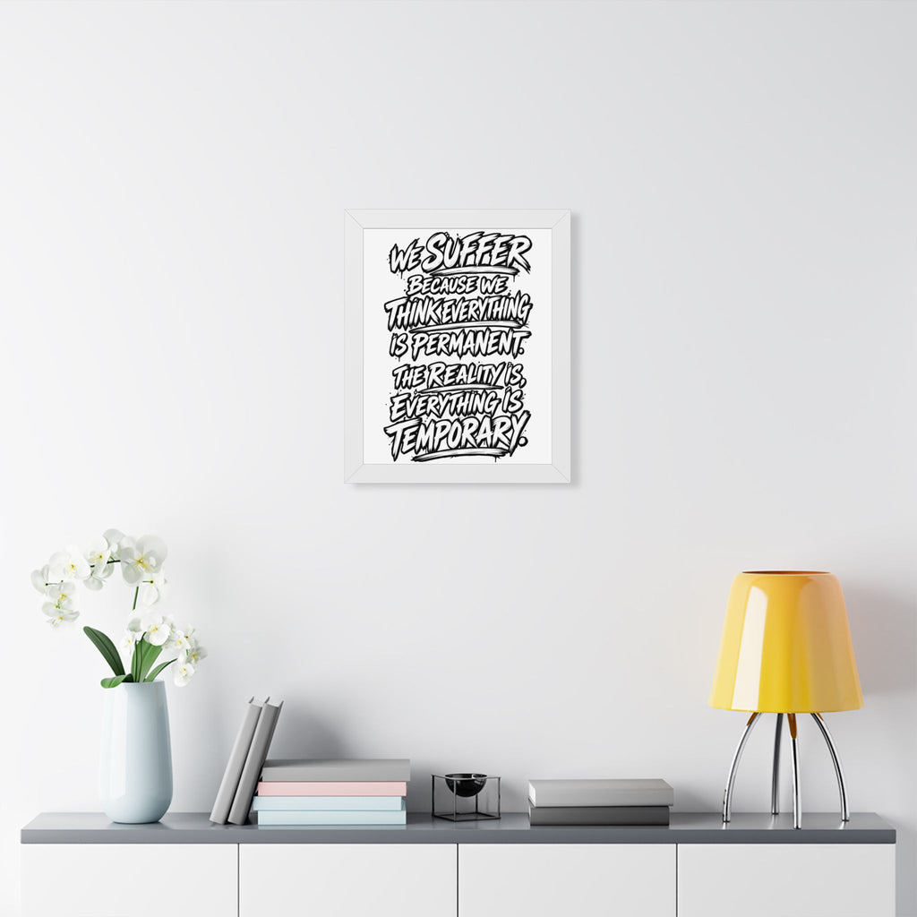 Inspirational Quote Poster — “We Suffer Because We Think Everything Is Permanent” Framed Art
