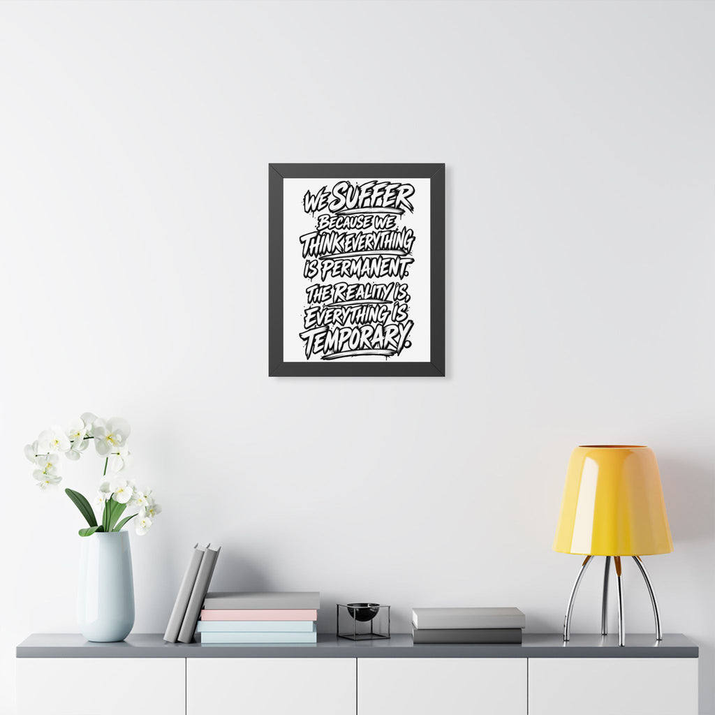 Inspirational Quote Poster — “We Suffer Because We Think Everything Is Permanent” Framed Art