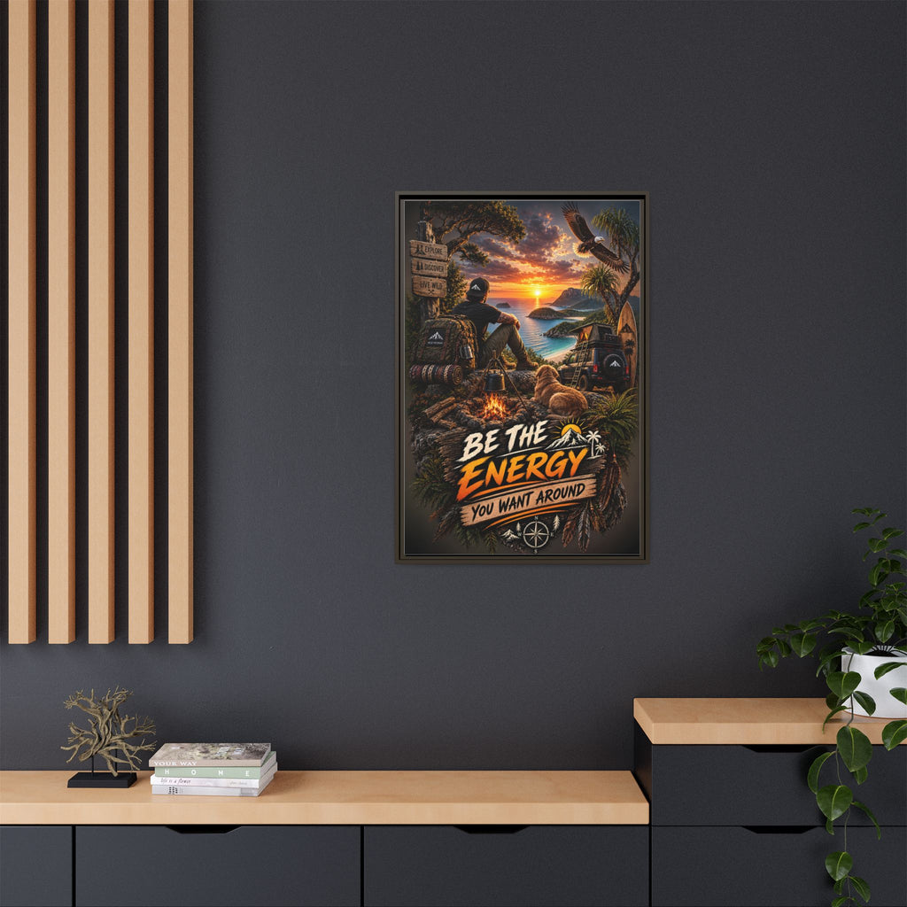 Be The Energy You Want Around - Framed Matte Canvas Wall Art