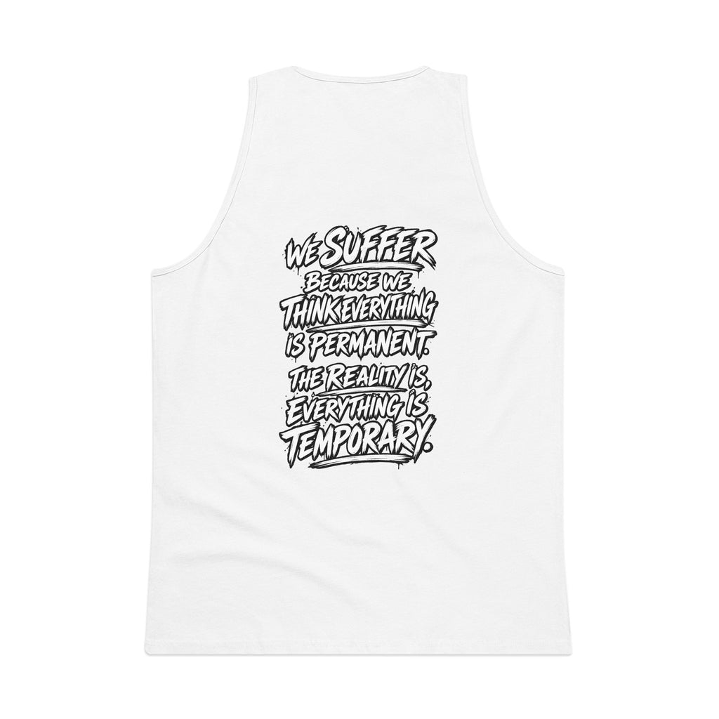 Motivational Quote Tank Top — “We Suffer Because We Think Everything Is Permanent. The Reality Is Everything Is Temporary.”