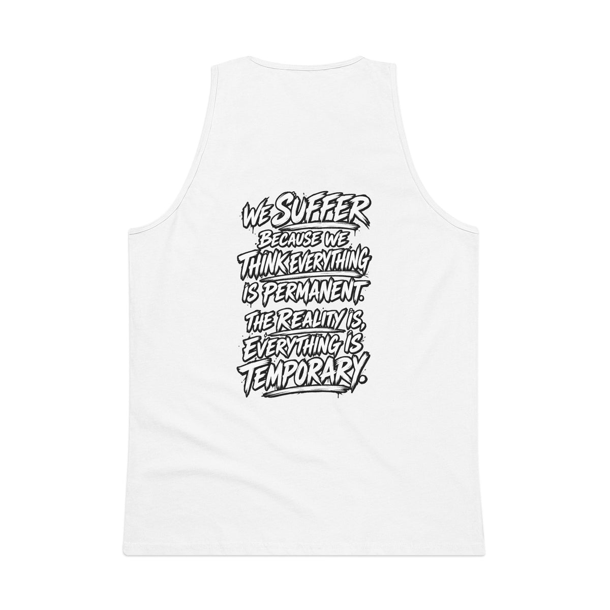 Motivational Quote Tank Top — “We Suffer Because We Think Everything Is Permanent. The Reality Is Everything Is Temporary.”