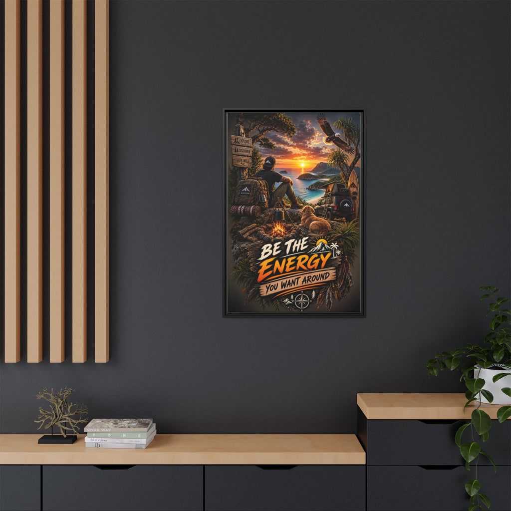 Be The Energy You Want Around - Framed Matte Canvas Wall Art