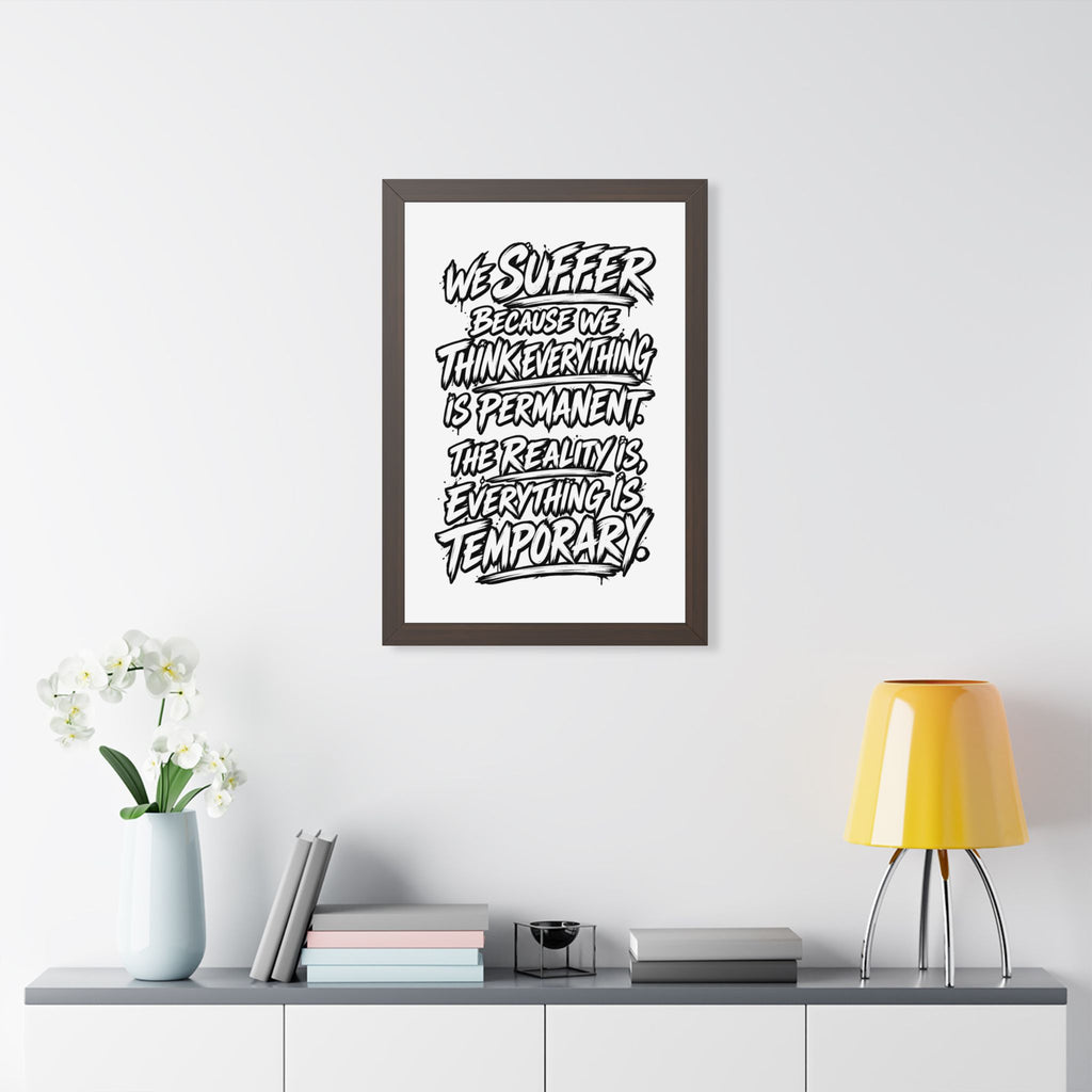 Inspirational Quote Poster — “We Suffer Because We Think Everything Is Permanent” Framed Art
