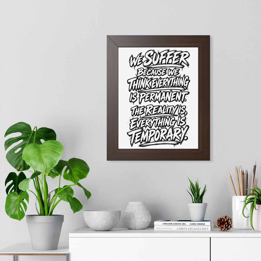 Inspirational Quote Poster — “We Suffer Because We Think Everything Is Permanent” Framed Art