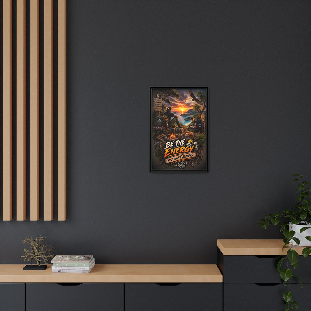 Be The Energy You Want Around - Framed Matte Canvas Wall Art