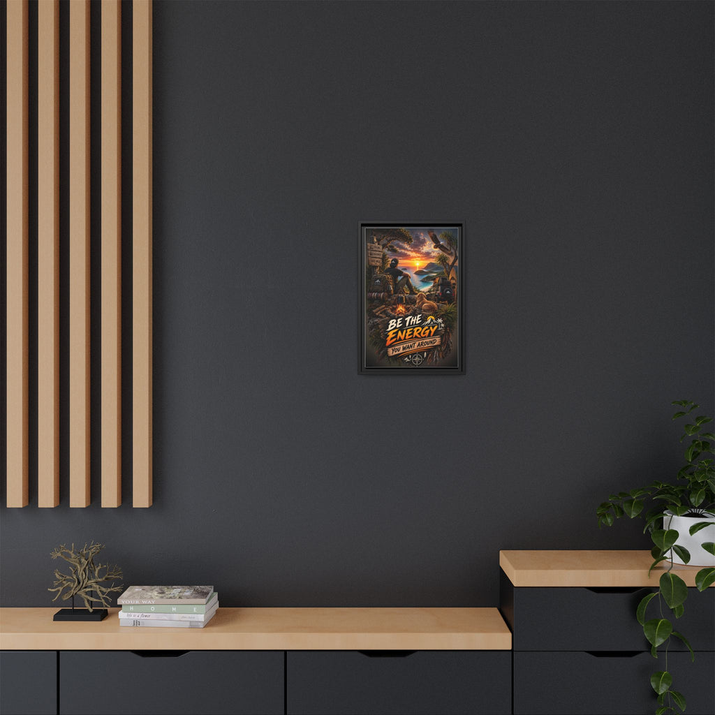 Be The Energy You Want Around - Framed Matte Canvas Wall Art