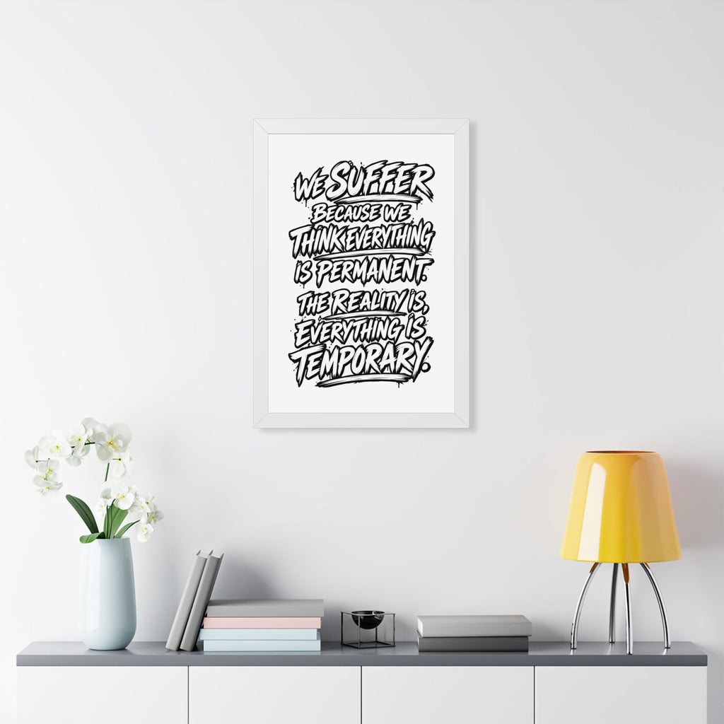 Inspirational Quote Poster — “We Suffer Because We Think Everything Is Permanent” Framed Art