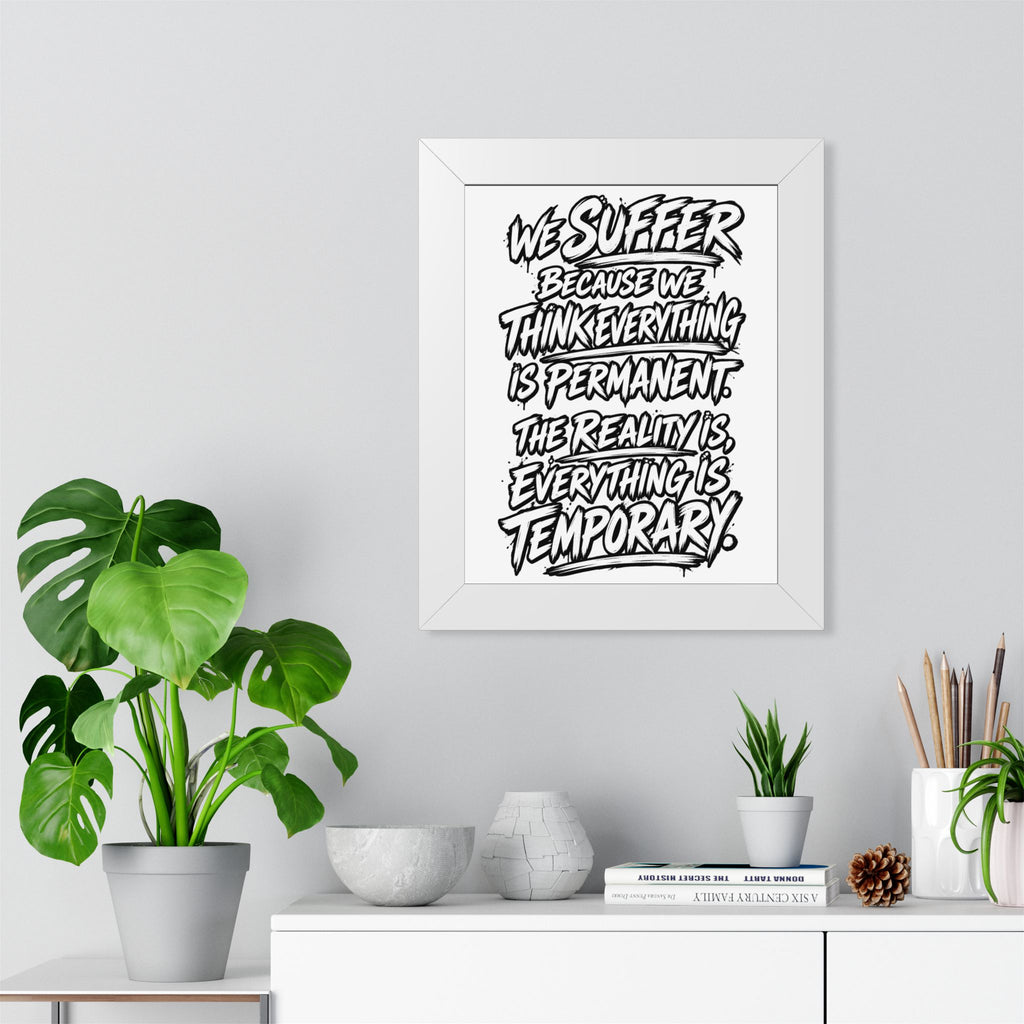 Inspirational Quote Poster — “We Suffer Because We Think Everything Is Permanent” Framed Art