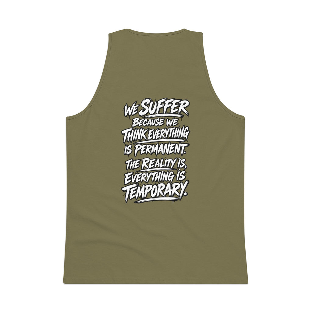 Motivational Quote Tank Top — “We Suffer Because We Think Everything Is Permanent. The Reality Is Everything Is Temporary.”