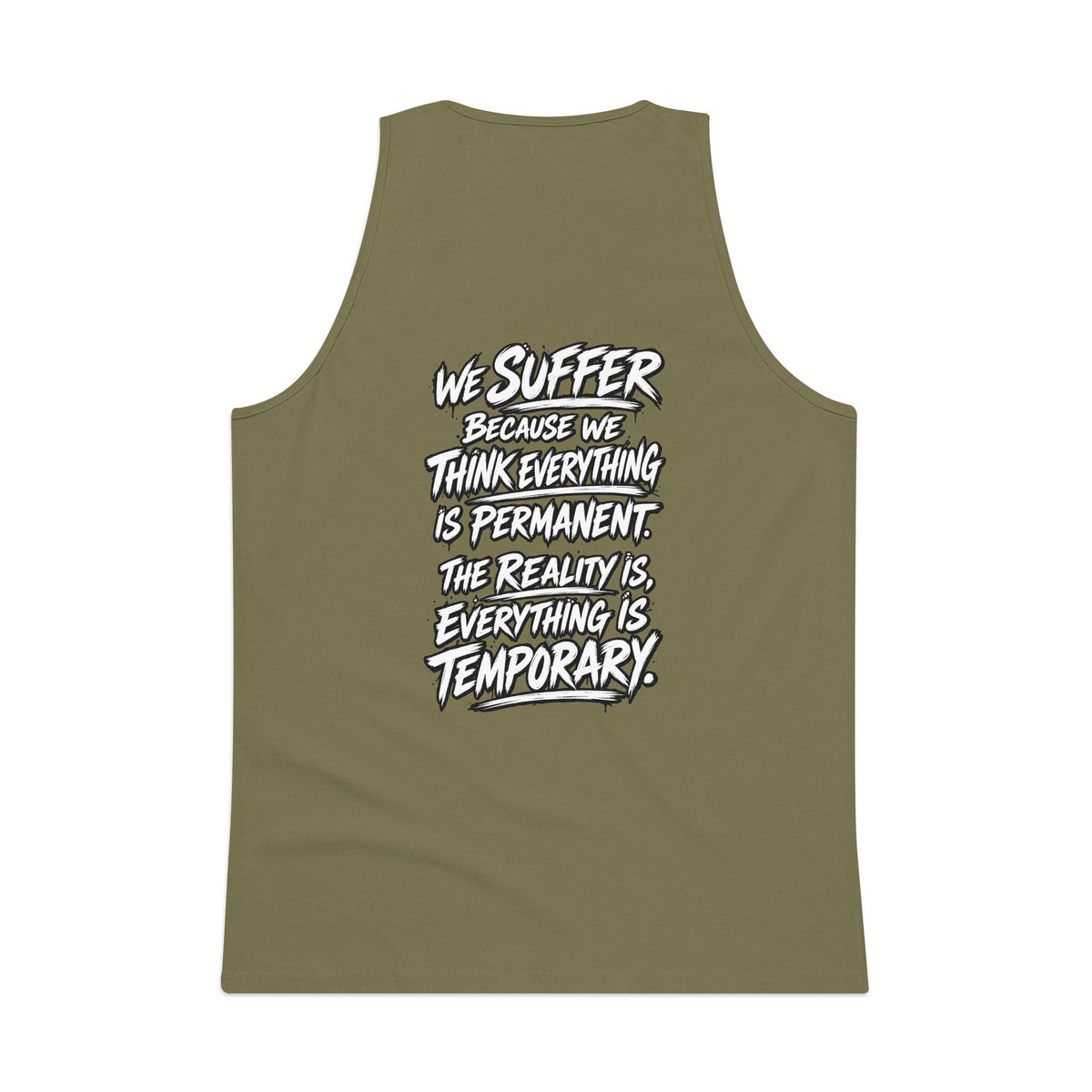 Motivational Quote Tank Top — “We Suffer Because We Think Everything Is Permanent. The Reality Is Everything Is Temporary.”