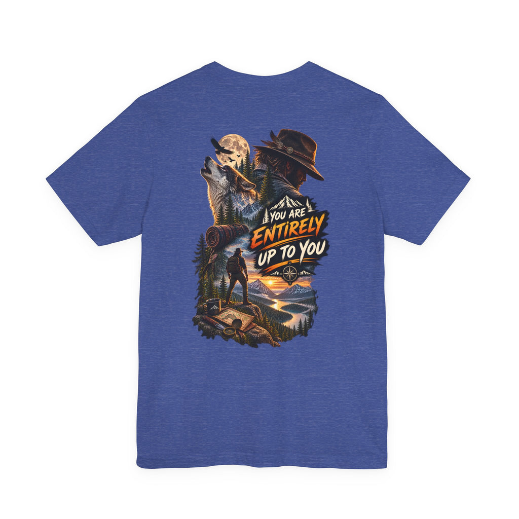 Adventure Graphic Tee — "You Are Entirely Up To You" Inspirational Nature T‑Shirt