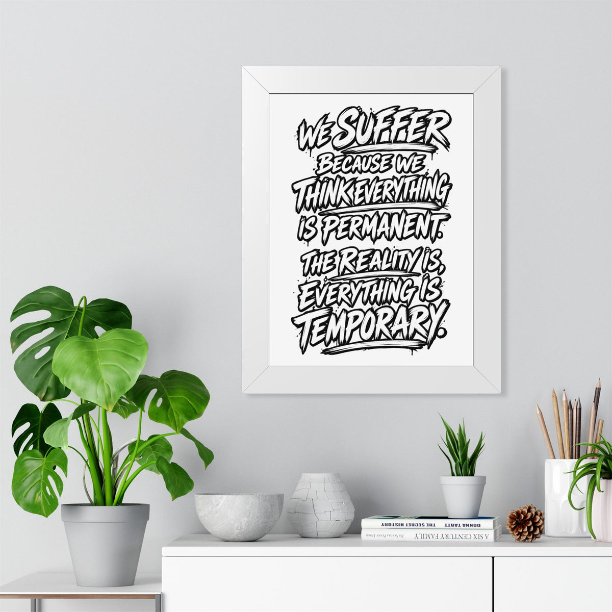 Inspirational Quote Poster — “We Suffer Because We Think Everything Is Permanent” Framed Art