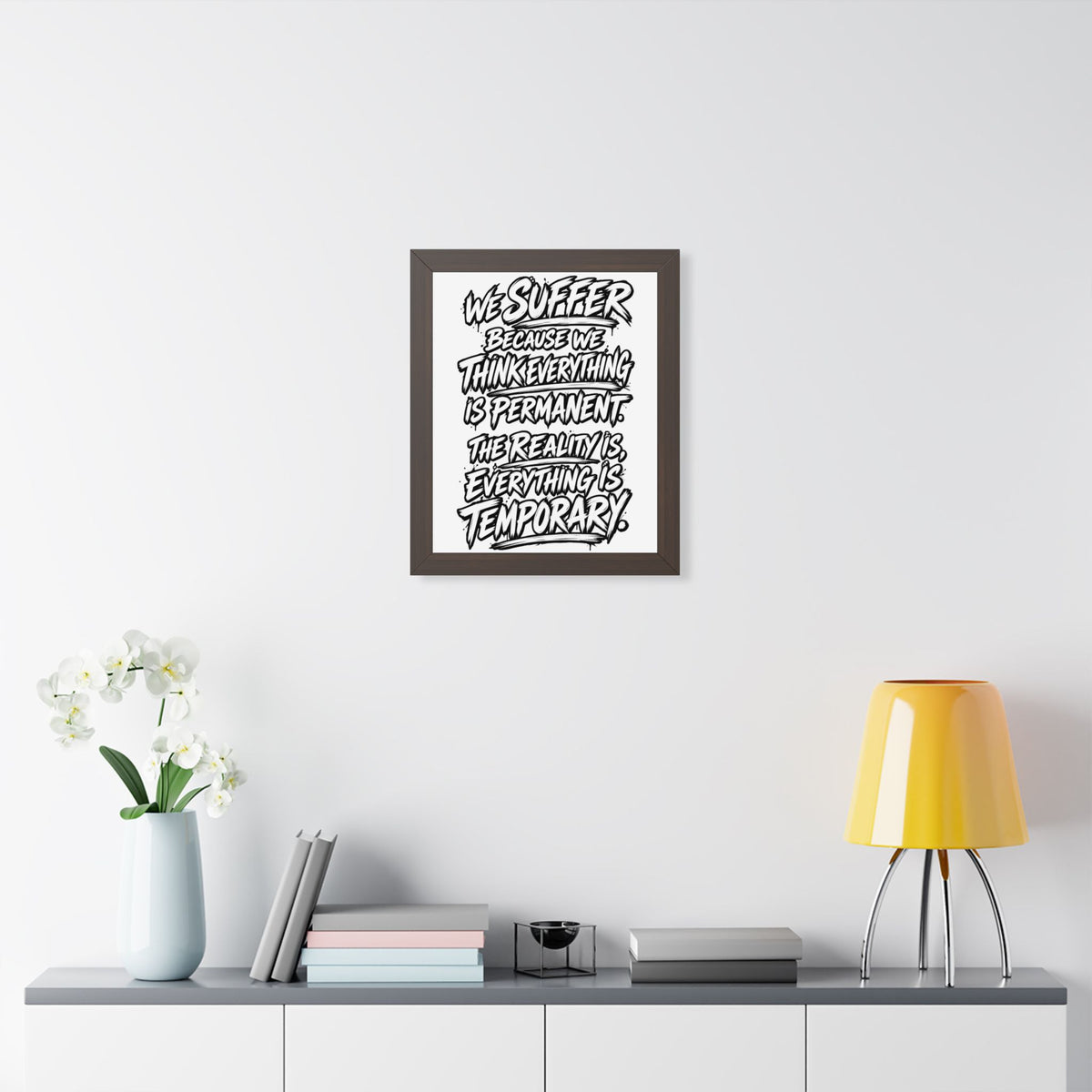 Inspirational Quote Poster — “We Suffer Because We Think Everything Is Permanent” Framed Art