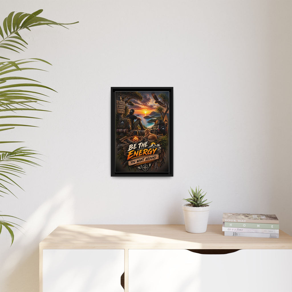 Be The Energy You Want Around - Framed Matte Canvas Wall Art